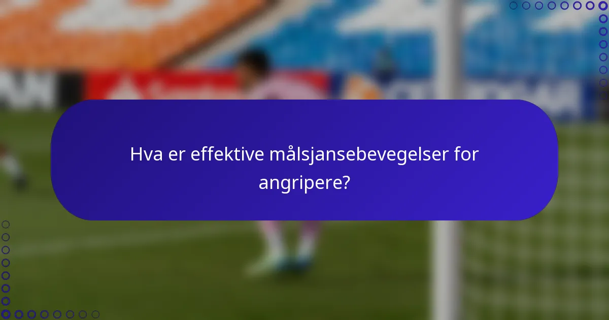 Hva er effektive målsjansebevegelser for angripere?