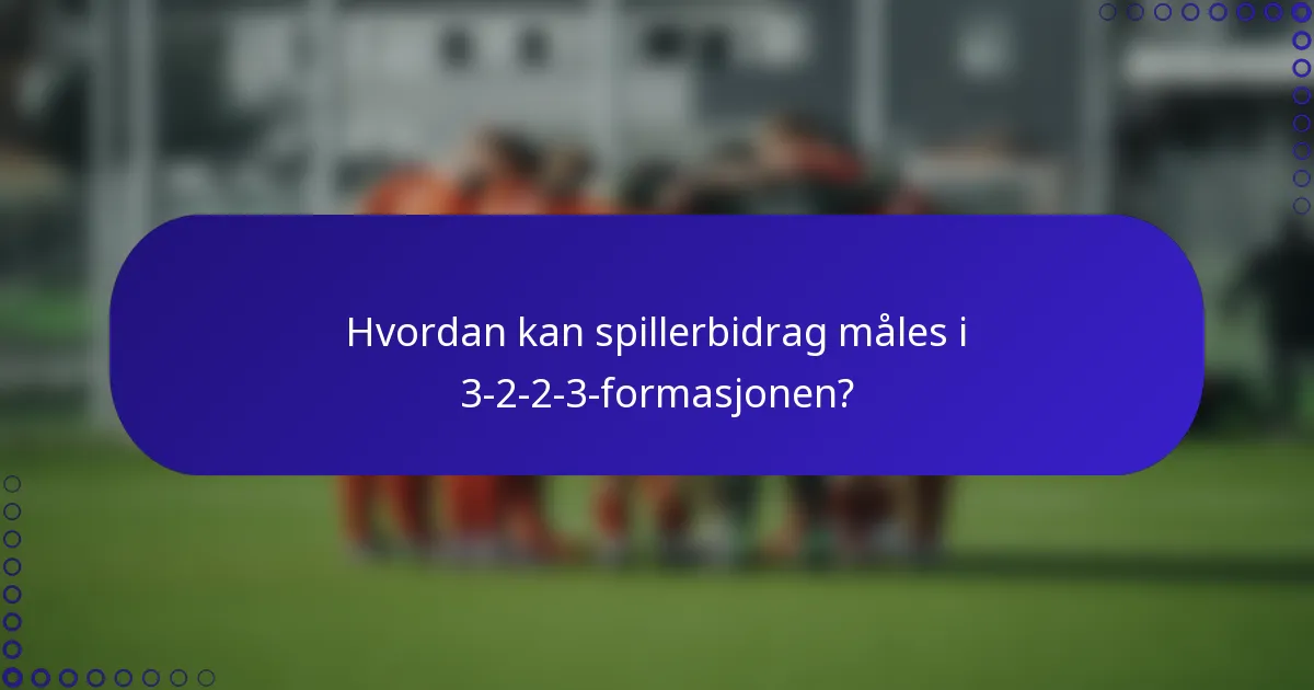 Hvordan kan spillerbidrag måles i 3-2-2-3-formasjonen?